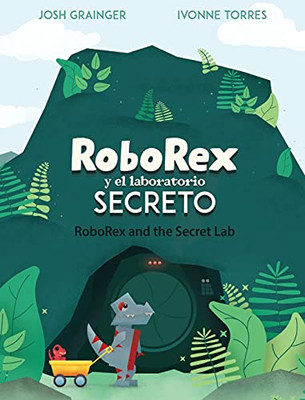 Roborex Y El Laboratorio Secreto/Roborex And The Secret Lab (Bilingual Spanish/English) (Spanish Edition)