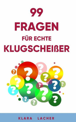 99 Fragen fÃ¼r echte KlugscheiÃŸer: Das ultimative Quiz fÃ¼r Jung und Alt