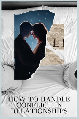 How to Handle Conflict in Relationships: Conflict Management