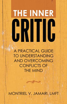 The Inner Critic: A Practical Guide To Understanding And Overcoming Conflicts Of The Mind - 9781982245993