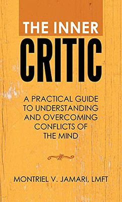 The Inner Critic: A Practical Guide To Understanding And Overcoming Conflicts Of The Mind - 9781982246006