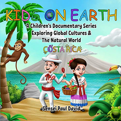 Kids On Earth A Children’S Documentary Series Exploring Global Cultures & The Natural World: Costa Rica