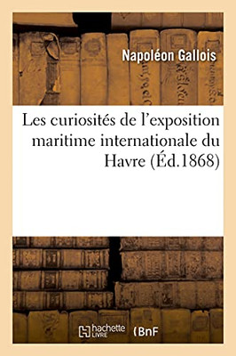 Les Curiositã©S De L'Exposition Maritime Internationale Du Havre (Savoirs Et Traditions) (French Edition)