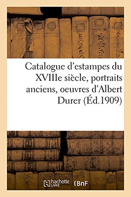 Catalogue D'Estampes Du Xviiie Siã¨Cle, Portraits Anciens, Oeuvres D'Albert Durer (Arts) (French Edition)