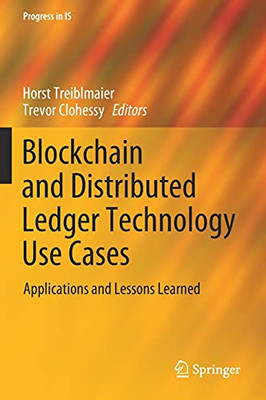Blockchain And Distributed Ledger Technology Use Cases: Applications And Lessons Learned (Progress In Is)