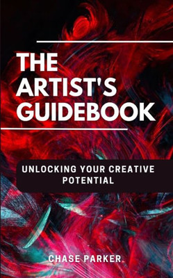 ""The Artist's Guidebook: : Unlocking Your Creative Potential""