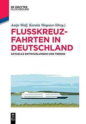Flusskreuzfahrten In Deutschland: Aktuelle Entwicklungen Und Trends (De Gruyter Studium) (German Edition)