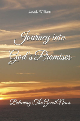 Journey into God's Promises: Believing The Good News