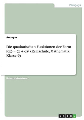 Die Quadratischen Funktionen Der Form F(X) = (X + D)² (Realschule, Mathematik Klasse 9) (German Edition)