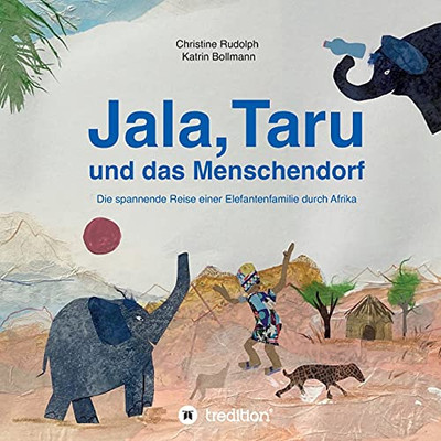 Jala, Taru Und Das Menschendorf: Die Spannende Reise Einer Elefantenfamilie Durch Afrika (German Edition)