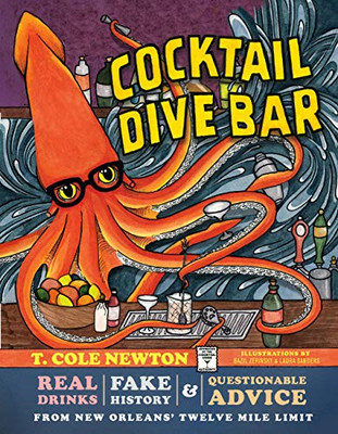 Cocktail Dive Bar: Real Drinks, Fake History, And Questionable Advice From New Orleans'S Twelve Mile Limit