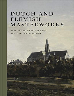 Dutch And Flemish Masterworks From The Rose-Marie And Eijk Van Otterloo Collection: A Supplement To Golden