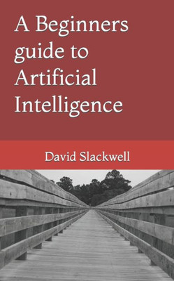 A Beginners guide to Artificial Intelligence