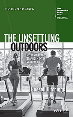 The Unsettling Outdoors: Environmental Estrangement In Everyday Life (Rgs-Ibg Book Series) - 9781119549123