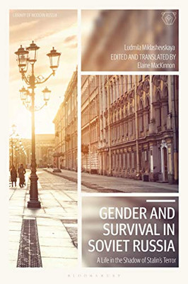 Gender And Survival In Soviet Russia: A Life In The Shadow Of Stalin’S Terror (Library Of Modern Russia)