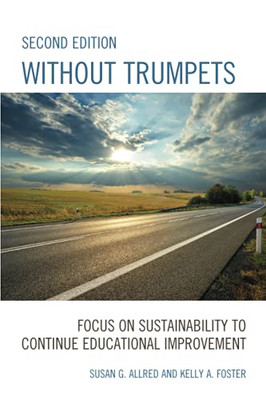 Without Trumpets: Focus On Sustainability To Continue Educational Improvement, 2Nd Edition - 9781475859379