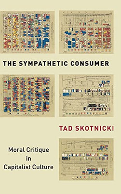 The Sympathetic Consumer: Moral Critique In Capitalist Culture (Culture And Economic Life) - 9781503614635