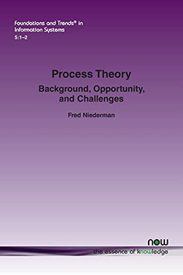 Process Theory: Background, Opportunity, And Challenges (Foundations And Trends(R) In Information Systems)