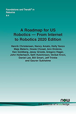 A Roadmap For Us Robotics - From Internet To Robotics 2020 Edition (Foundations And Trends(R) In Robotics)