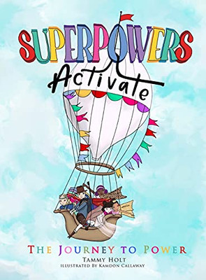 Superpowers Activate: The Journey To Power (Superpowers Activate: A Guide To Empower Your Inner Superhero)