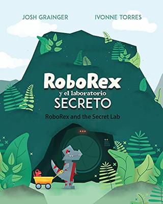 Roborex Y El Laboratorio Secreto/ Roborex And The Secret Lab (Bilingual Spanish/English) (Spanish Edition)