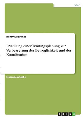 Erstellung Einer Trainingsplanung Zur Verbesserung Der Beweglichkeit Und Der Koordination (German Edition)