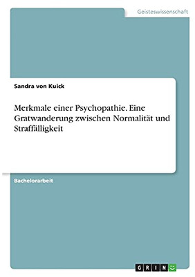 Merkmale Einer Psychopathie. Eine Gratwanderung Zwischen Normalitã¤T Und Straffã¤Lligkeit (German Edition)