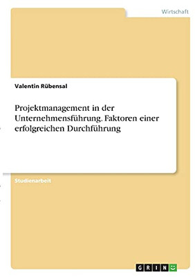 Projektmanagement In Der Unternehmensfã¼Hrung. Faktoren Einer Erfolgreichen Durchfã¼Hrung (German Edition)