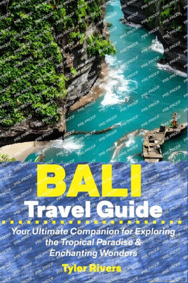 Bali Travel Guide: Your Ultimate Companion for Exploring the Tropical Paradise & Enchanting Wonders