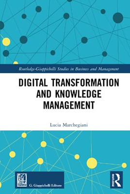 Digital Transformation And Knowledge Management (Routledge-Giappichelli Studies In Business And Management)
