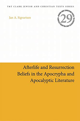 Afterlife And Resurrection Beliefs In The Apocrypha And Apocalyptic Literature (Jewish And Christian Texts)
