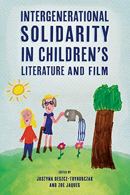 Intergenerational Solidarity In Children’S Literature And Film (Children'S Literature Association Series)