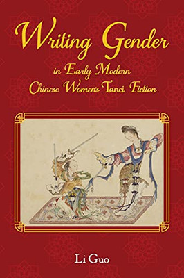 Writing Gender In Early Modern Chinese Women'S Tanci Fiction (Comparative Cultural Studies) - 9781612496443