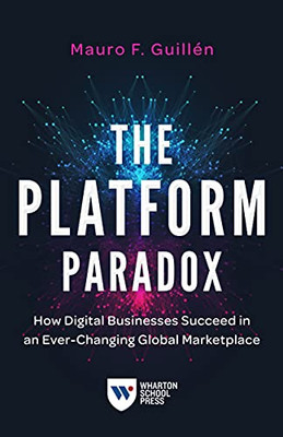 The Platform Paradox: How Digital Businesses Succeed In An Ever-Changing Global Marketplace - 9781613631164