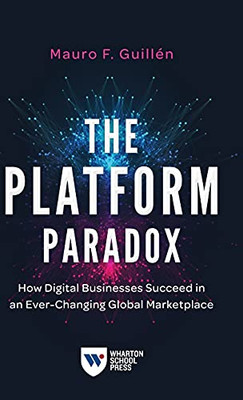 The Platform Paradox: How Digital Businesses Succeed In An Ever-Changing Global Marketplace - 9781613631515