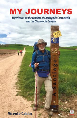 My Journeys: Experiences On The Caminos Of Santiago De Compostela And The Chicamocha Canyon - 9781640868533