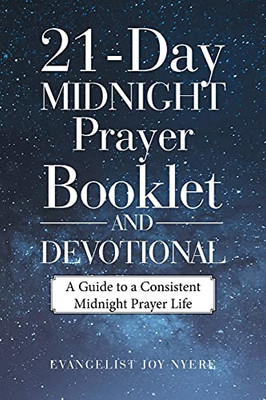 21-Day Midnight Prayer Booklet And Devotional: A Guide To A Consistent Midnight Prayer Life - 9781664232075