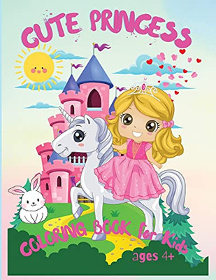 Cute Princess: Amazing Coloring Book For Kids Ages 4+, My Frist Book Of Princesses, Kids Coloring Book Gift