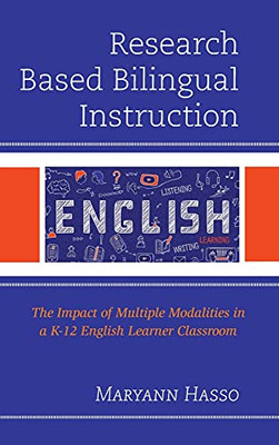 Research Based Bilingual Instruction: The Impact Of Multiple Modalities In A K-12 English Learner Classroom