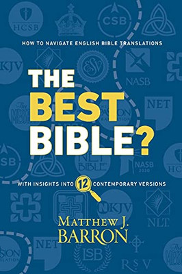 The Best Bible?: How To Navigate English Bible Translations With Insights Into Twelve Contemporary Versions