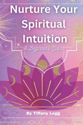 Nurture Your Spiritual Intuition: A Beginner's Guide
