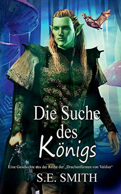 Die Suche Des Kã¶Nigs: Eine Geschichte Aus Der Reihe Der Âdrachenfã¼Rsten Von Valdierâ (German Edition)