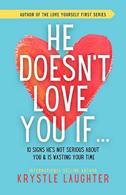 He Doesn'T Love You If...: 10 Signs He'S Not Serious About You & Is Wasting Your Time (Relationship Series)