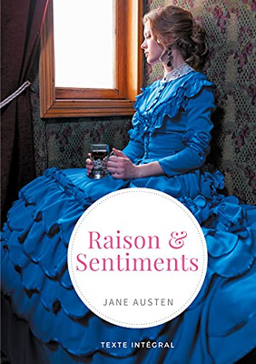 Raison Et Sentiments: Le Premier Roman Publiã© De La Femme De Lettres Anglaise Jane Austen (French Edition)