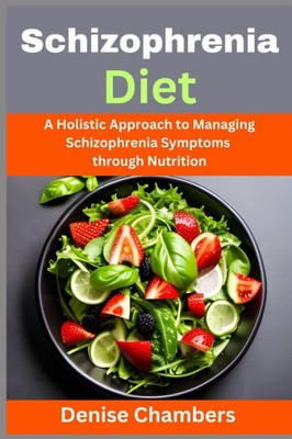 Schizophrenia Diet: A Holistic Approach to Managing Schizophrenia Symptoms through Nutrition