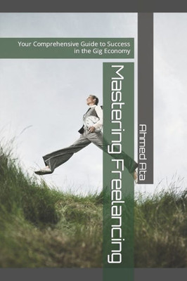 Mastering Freelancing: Your Comprehensive Guide to Success in the Gig Economy
