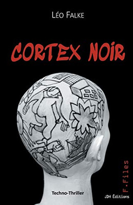 Cortex Noir: Une Cyberguerre Pour S'Approprier Le Monopole De L'Intelligence Post-Humaine. (French Edition)