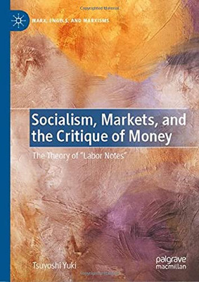 Socialism, Markets, And The Critique Of Money: The Theory Of Âlabor Notesâ (Marx, Engels, And Marxisms)