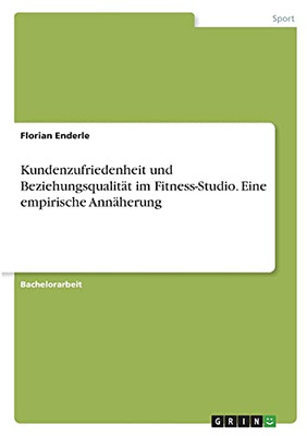 Kundenzufriedenheit Und Beziehungsqualitã¤T Im Fitness-Studio. Eine Empirische Annã¤Herung (German Edition)