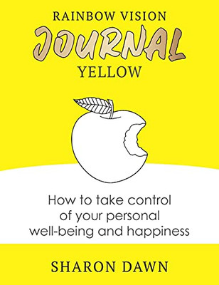 Rainbow Vision Journal Yellow: How To Take Control Of Your Personal Well-Being And Happiness - 9780648766278